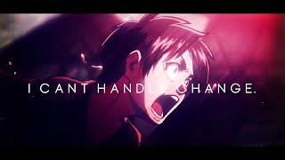 Ｉ Ｃａｎ＇ｔ Ｈａｎｄｌｅ Ｃｈａｎｇｅ  - Attack On Titan S4 [Edit/Amv]