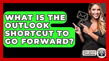 What Is The Outlook Shortcut To Go Forward? - TheEmailToolbox.com