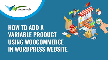 How to Add a Variable Product Using Woocommerce in WordPress Website.
