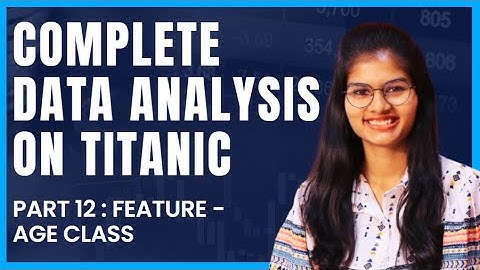 Data Analysis on Titanic : Feature - different classes | Part 12 | Python | Shambhavi gupta