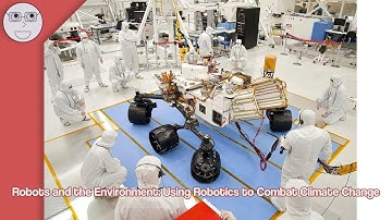 Robots and the Environment Using Robotics to Combat Climate Change