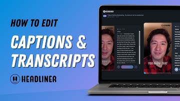 How to Edit Captions & Transcripts in Headliner