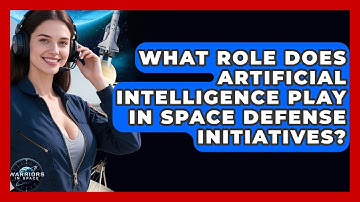 What Role Does Artificial Intelligence Play in Space Defense Initiatives? - Warriors In Space