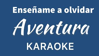 “Enseñame a olvidar” (Aventura karaoke)