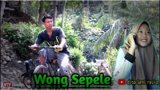 WONG SEPELE  feat dita leni ravia II by; KitaBingung