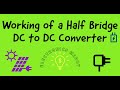 Working of a Half Bridge DC to DC Converter