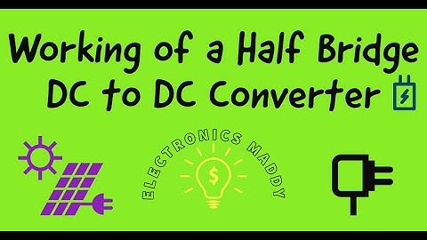Working of a Half Bridge DC to DC Converter