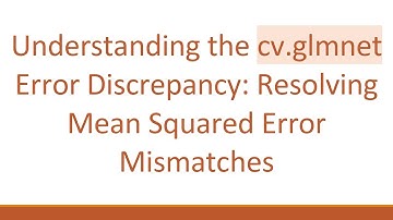 Understanding the cv.glmnet Error Discrepancy: Resolving Mean Squared Error Mismatches