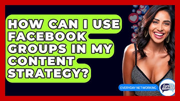 How Can I Use Facebook Groups In My Content Strategy? - Everyday-Networking