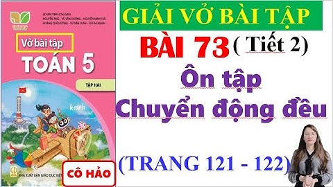 Vở Bài Tập Toán Lớp 5 Bài 73 | Ôn Tập Toán Chuyển Động Đều | Trang 121 - 122 Kết Nối Tri Thức Tiết 2