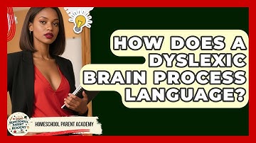 How Does A Dyslexic Brain Process Language? - Homeschool Parent Academy
