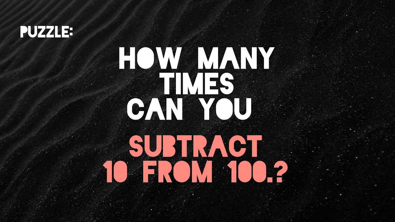  How Many Times Can You Subtract 10 From 100 YouTube