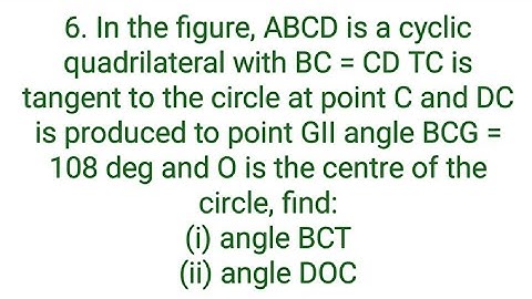 Ques:-6. In the figure, ABCD is a cyclic quadrilateral with BC = CD TC is tangent to the circle at p