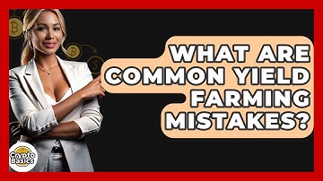 What Are Common Yield Farming Mistakes? - CryptoBasics360.com