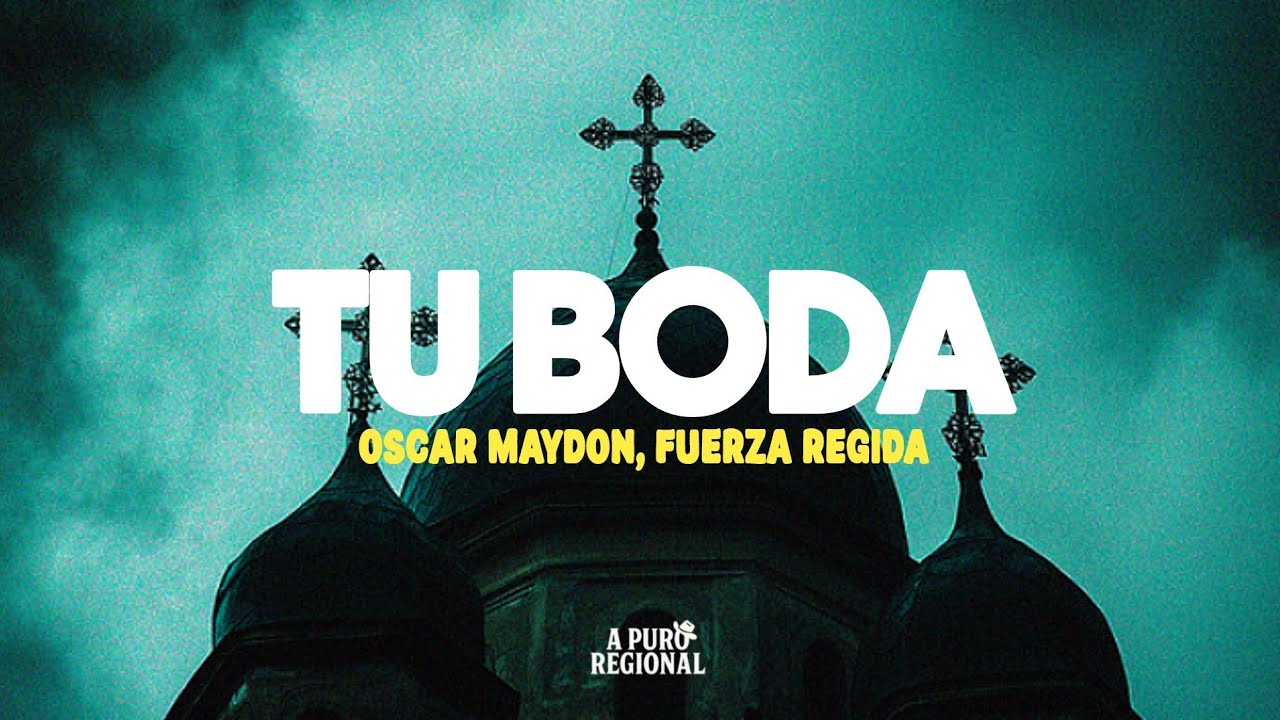 Oscar Maydon, Fuerza Regida – Tu Boda (Letra)