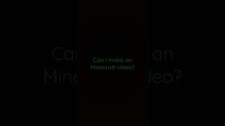 Can I Make Minecraft Video? Comment