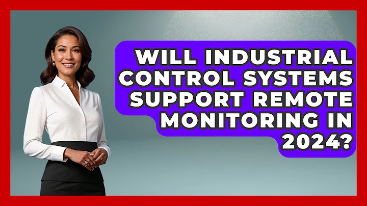 Will Industrial Control Systems Support Remote Monitoring in 2024? | Industrial Tech Insights News