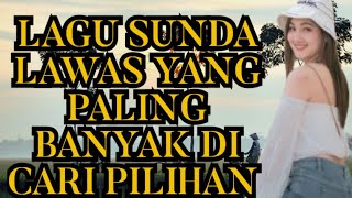 LAGU SUNDA LAWAS YANG PALING BANYAK DI CARI PILIHAN