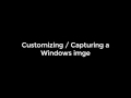 Customizing & Capturing a Windows image