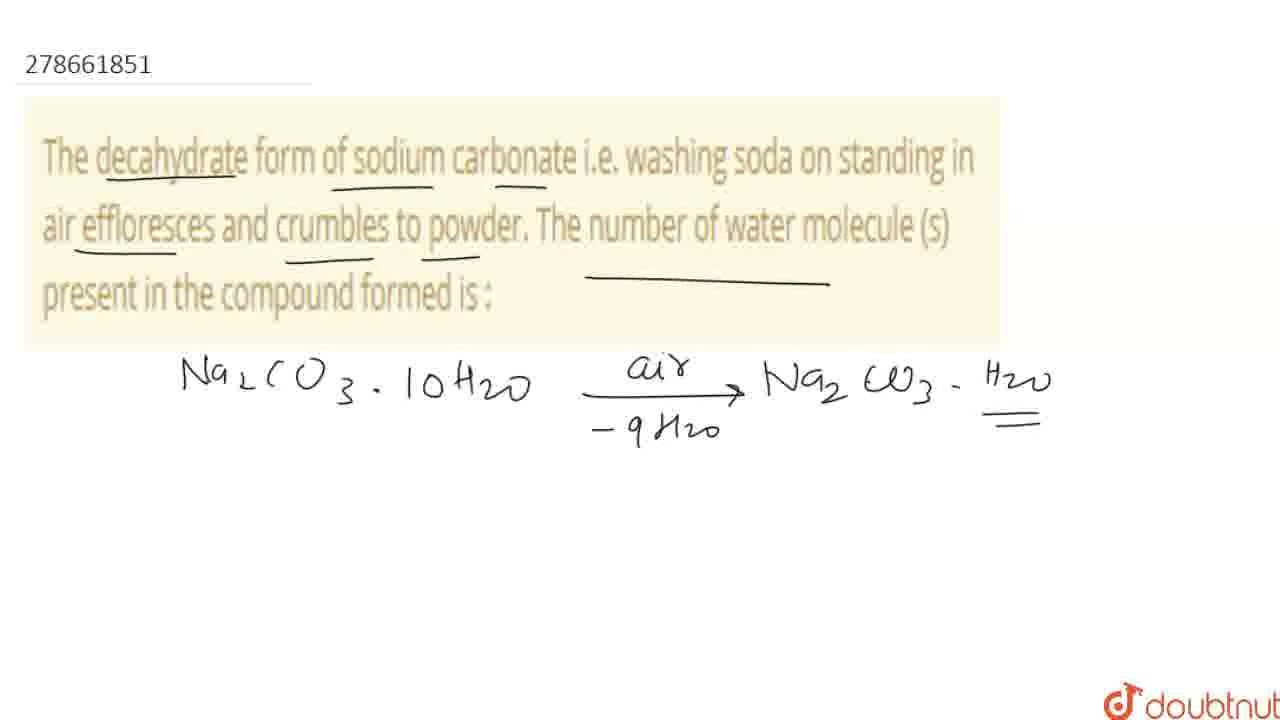 The decahydrate form of sodium carbonate i.e. washing soda on