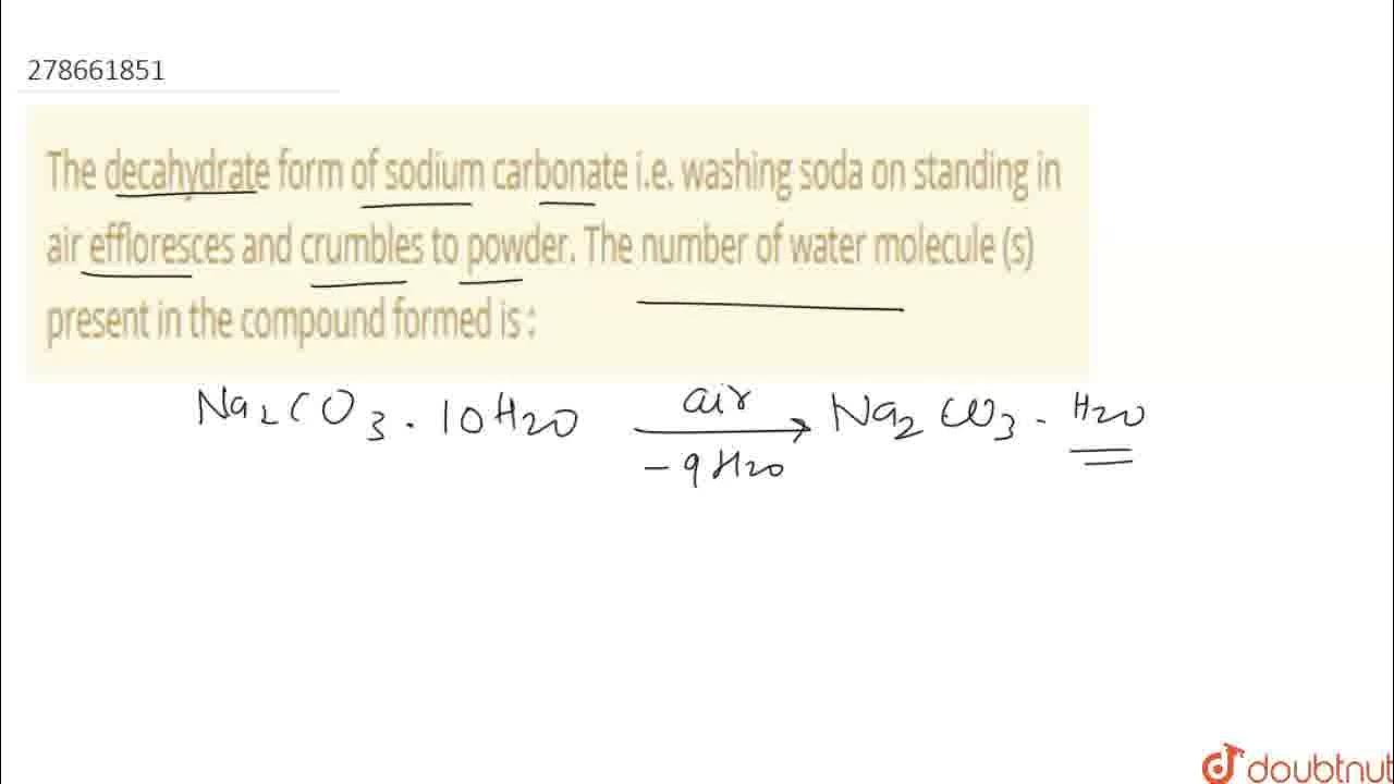 The decahydrate form of sodium carbonate i.e. washing soda on