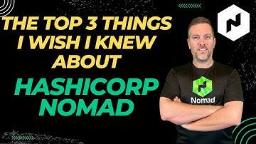 Top 3 Things I Wish I Knew About HashiCorp Nomad