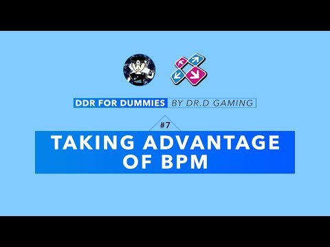 Dr.D's DDR for Dummies Ep. 7 [Taking Advantage of BPM] (DDR Tips & Tricks)