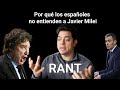 Rant  por qu los espaoles no entienden a javier milei