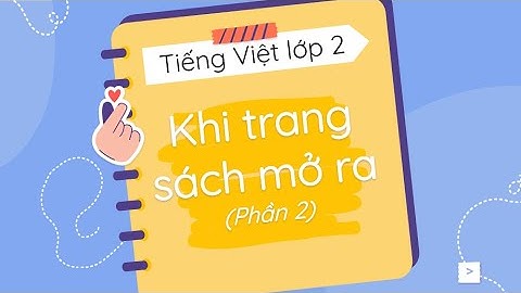 Khi trang sách mở ra (Phần 2) - Tiếng Việt 2 - Chân trời sáng tạo - OLM.VN