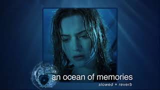 an ocean of memories (slowed + reverb)