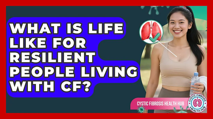 What Is Life Like For Resilient People Living With CF? - Cystic Fibrosis Health Hub