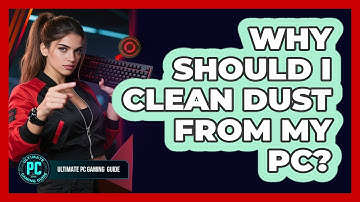 Why Should I Clean Dust From My PC?