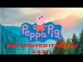 i edited peppa pig because i'm lazy