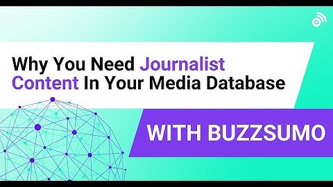 Why You Need Journalist Content In Your Media Database | BuzzSumo Webinars