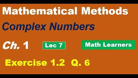 Mathematical Methods Ch 1 Complex Nos. Lec 7 Exercise 1.2 Q 6.