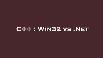 C++ : Win32 vs .Net