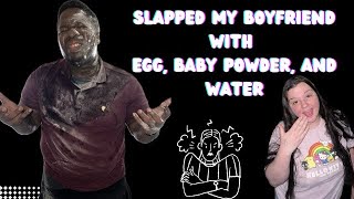 SLAPPED BOYFRIEND WITH EGG, BABY POWDER, AND WATER (Didn’t End Well!)