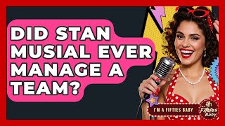 Did Stan Musial Ever Manage A Team? - Im a 50s Baby