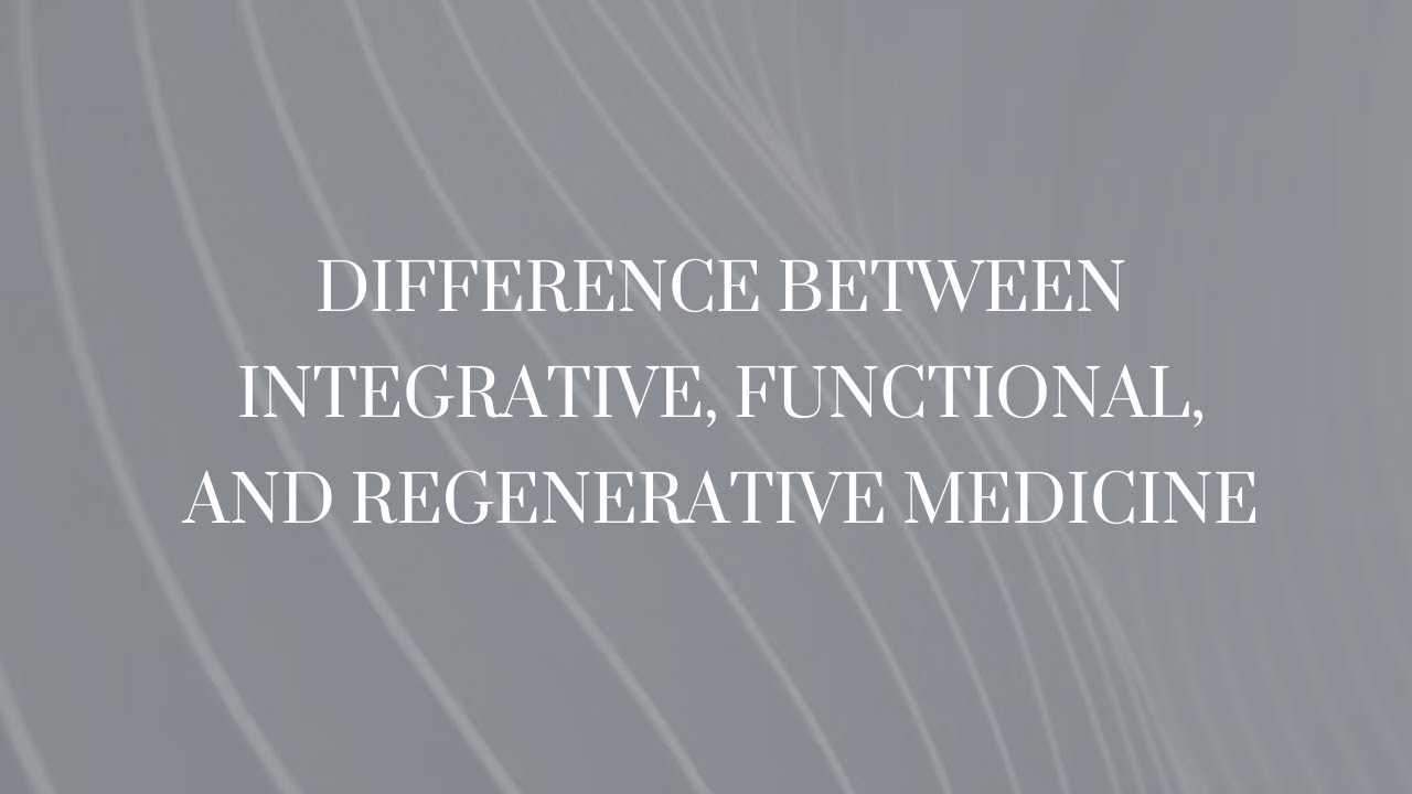 Difference Between Integrative, Functional and Regenerative Medicine ...
