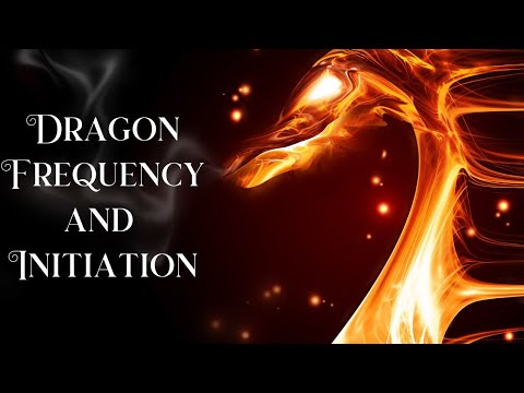 DRAGON FREQUENCY & INITIATION 🐉