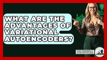 What Are The Advantages Of Variational Autoencoders? - The Friendly Statistician
