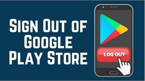 How to Log Out of Google Play Store Android and Browser