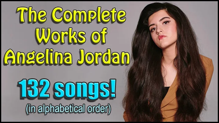 The Complete Works of Angelina Jordan - All 132 So...