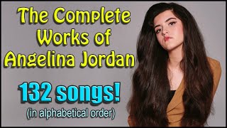 The Complete Works of Angelina Jordan - All 132 Songs!  (Every song as of Nov 2020)