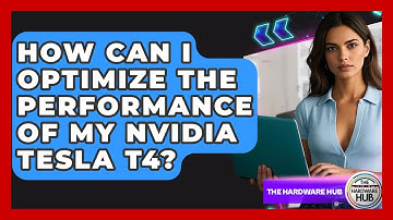 How Can I Optimize The Performance Of My Nvidia Tesla T4? - The Hardware Hub