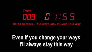 Video thumbnail of "T009 - BARON BARBERS - I'LL ALWAYS STAY IN LOVE THIS WAY"