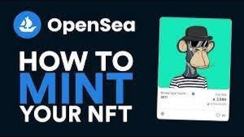 A Complete Guide to Minting NFTs Using OpenSea