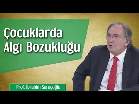 Çocuklarda Algı Bozukluğu Nasıl Düzeltilir? | Prof. İbrahim Saraçoğlu