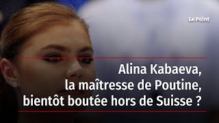 Alina Kabaeva, la maîtresse de Poutine, bientôt boutée hors de Suisse ?