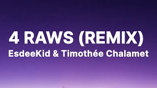 ESDEEKID x TIMOTHÉE CHALAMET -  4 RAWS (REMIX) (Lyrics)